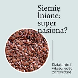Siemię lniane - właściwości i zastosowanie | Racjonalni